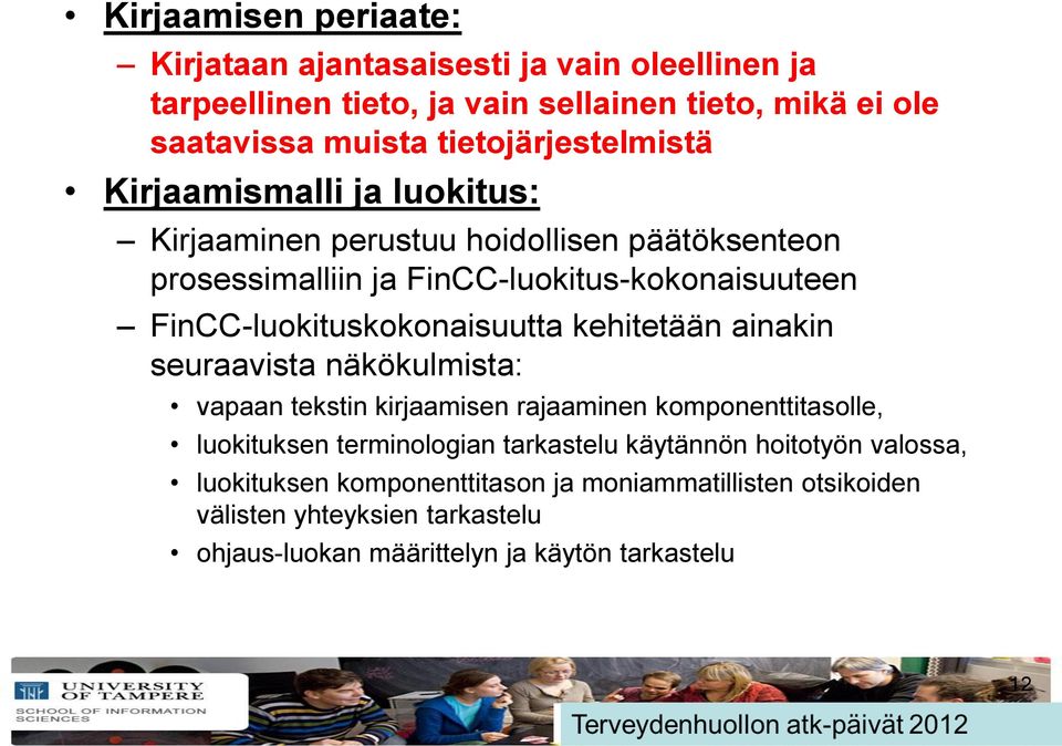 FinCC-luokituskokonaisuutta kehitetään ainakin seuraavista näkökulmista: vapaan tekstin kirjaamisen rajaaminen komponenttitasolle, luokituksen terminologian