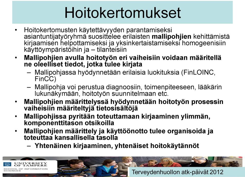 luokituksia (FinLOINC, FinCC) Mallipohja voi perustua diagnoosiin, toimenpiteeseen, lääkärin lukunäkymään, hoitotyön suunnitelmaan etc.