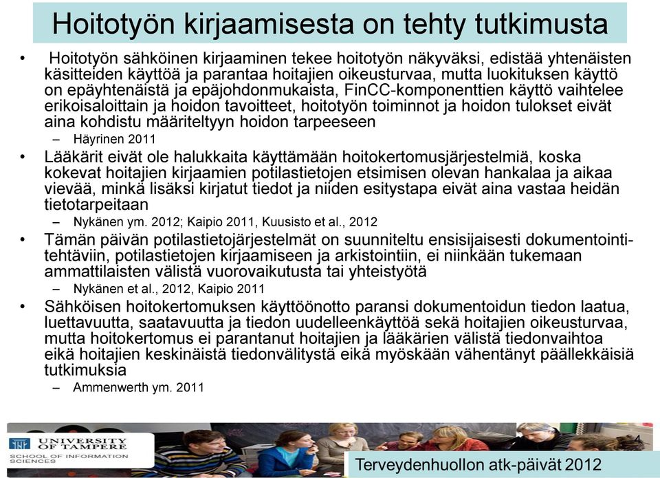 hoidon tarpeeseen Häyrinen 2011 Lääkärit eivät ole halukkaita käyttämään hoitokertomusjärjestelmiä, koska kokevat hoitajien kirjaamien potilastietojen etsimisen olevan hankalaa ja aikaa vievää, minkä