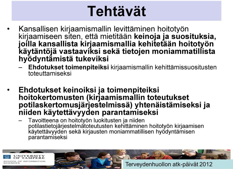 ja toimenpiteiksi hoitokertomusten (kirjaamismallin toteutukset potilaskertomusjärjestelmissä) yhtenäistämiseksi ja niiden käytettävyyden parantamiseksi Tavoitteena on hoitotyön