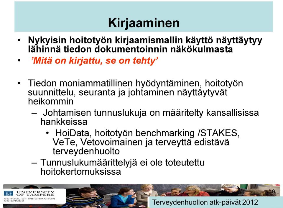 heikommin Johtamisen tunnuslukuja on määritelty kansallisissa hankkeissa HoiData, hoitotyön benchmarking /STAKES, VeTe,