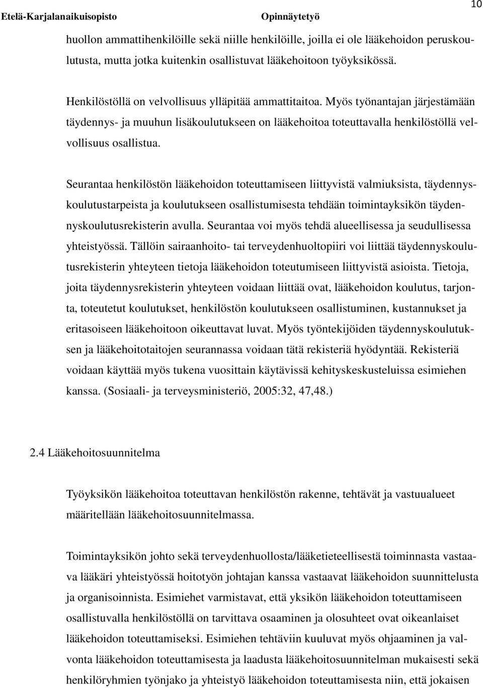 Seurantaa henkilöstön lääkehoidon toteuttamiseen liittyvistä valmiuksista, täydennyskoulutustarpeista ja koulutukseen osallistumisesta tehdään toimintayksikön täydennyskoulutusrekisterin avulla.