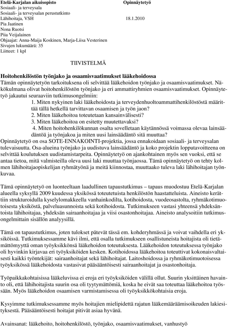 osaamisvaatimukset lääkehoidossa Tämän opinnäytetyön tarkoituksena oli selvittää lääkehoidon työnjako ja osaamisvaatimukset.