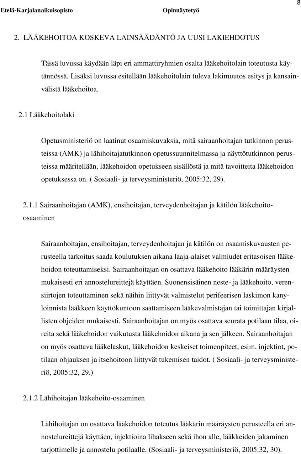 1 Lääkehoitolaki Opetusministeriö on laatinut osaamiskuvaksia, mitä sairaanhoitajan tutkinnon perusteissa (AMK) ja lähihoitajatutkinnon opetussuunnitelmassa ja näyttötutkinnon perusteissa