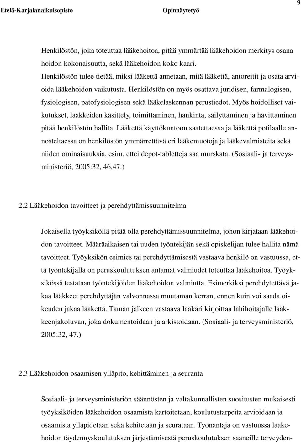 Henkilöstön on myös osattava juridisen, farmalogisen, fysiologisen, patofysiologisen sekä lääkelaskennan perustiedot.