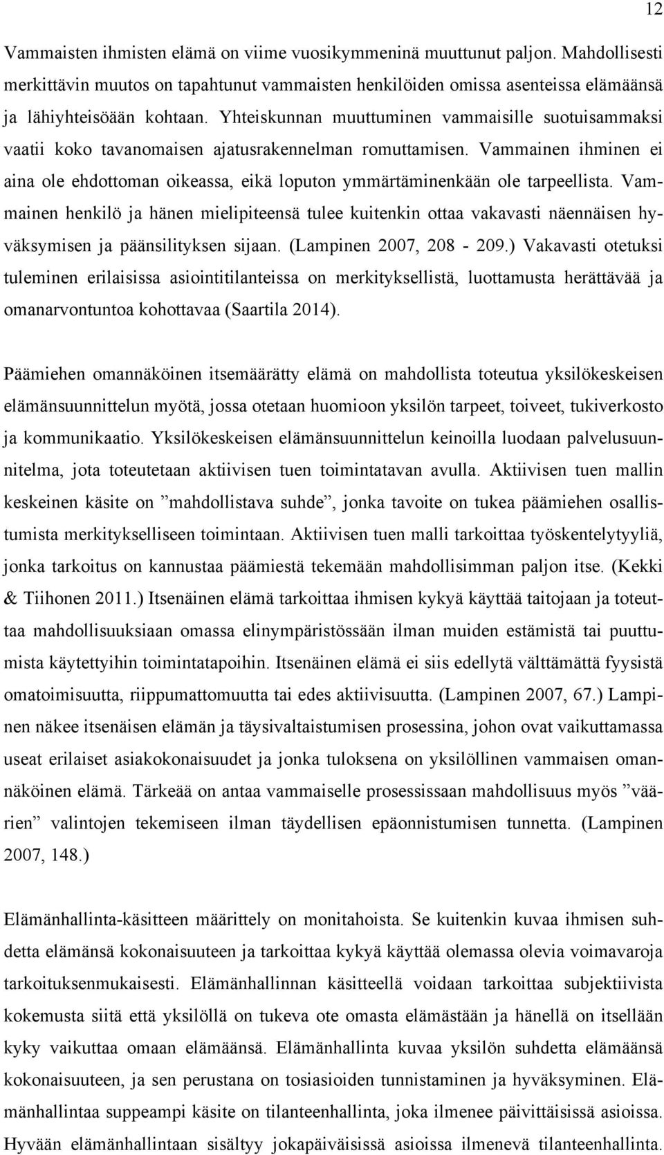 Vammainen ihminen ei aina ole ehdottoman oikeassa, eikä loputon ymmärtäminenkään ole tarpeellista.