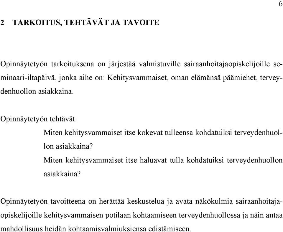 Opinnäytetyön tehtävät: Miten kehitysvammaiset itse kokevat tulleensa kohdatuiksi terveydenhuollon asiakkaina?