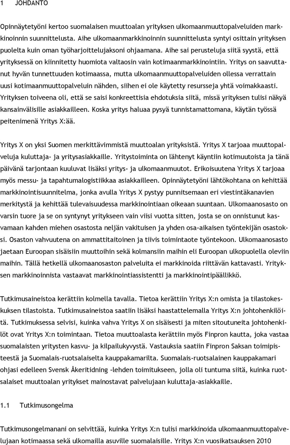 Aihe sai perusteluja siitä syystä, että yrityksessä on kiinnitetty huomiota valtaosin vain kotimaanmarkkinointiin.