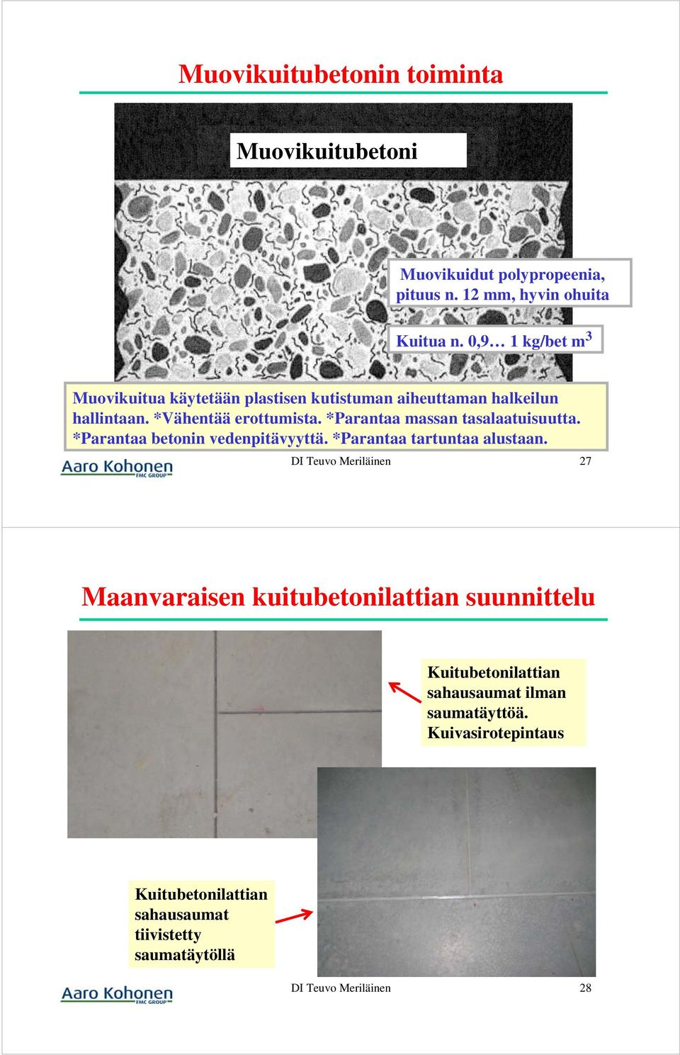 *Parantaa massan tasalaatuisuutta. *Parantaa betonin vedenpitävyyttä. *Parantaa tartuntaa alustaan.