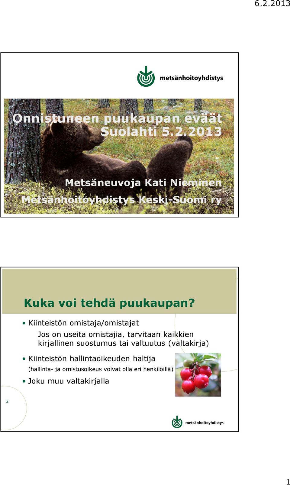Kiinteistön omistaja/omistajat Jos on useita omistajia, tarvitaan kaikkien kirjallinen