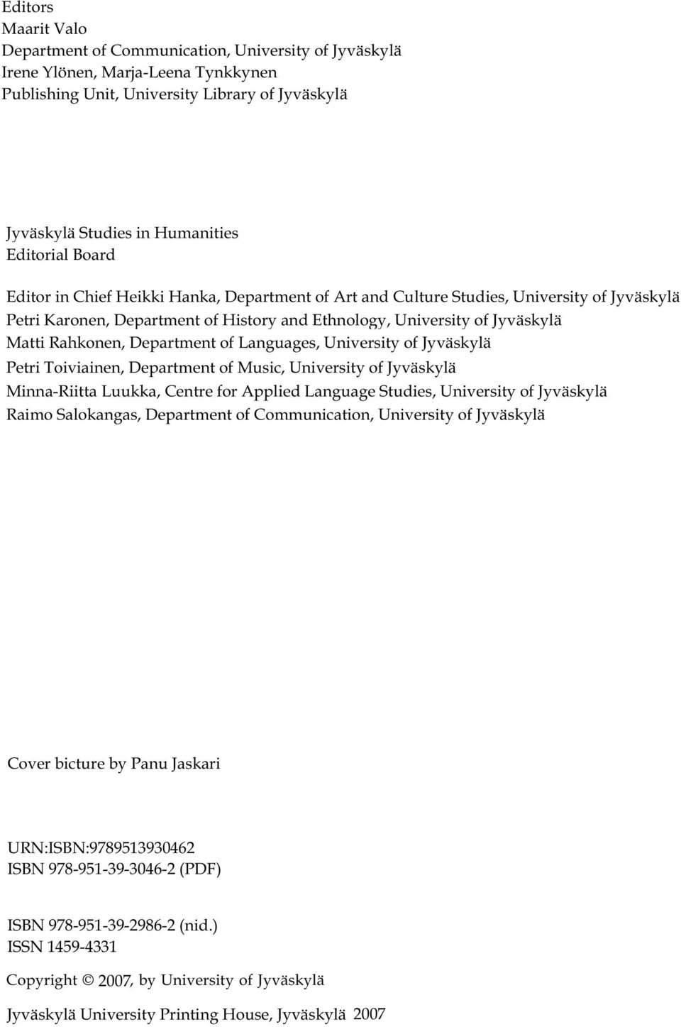 Department of Languages, University of Jyväskylä Petri Toiviainen, Department of Music, University of Jyväskylä Minna-Riitta Luukka, Centre for Applied Language Studies, University of Jyväskylä Raimo