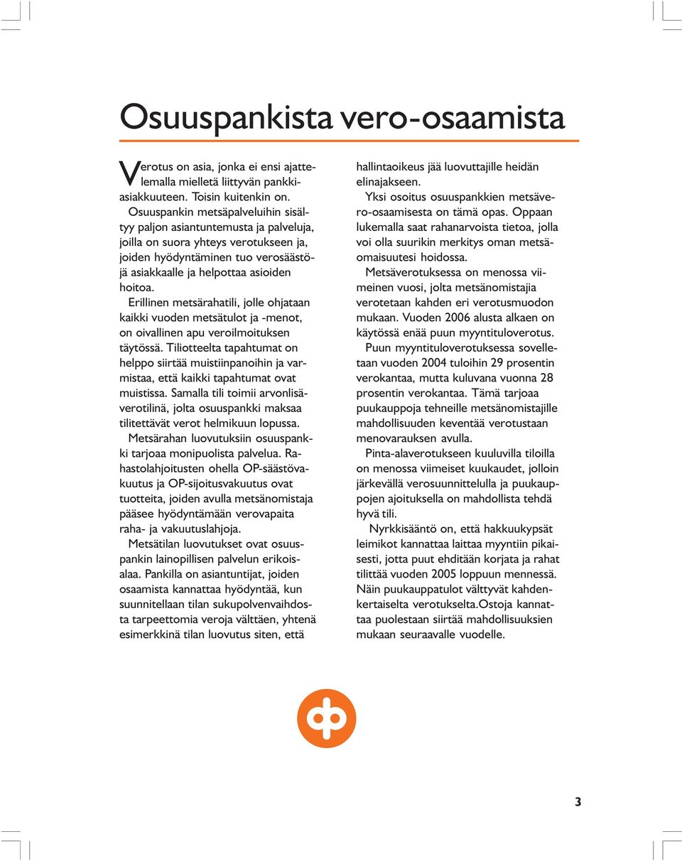 Erillinen metsärahatili, jolle ohjataan kaikki vuoden metsätulot ja -menot, on oivallinen apu veroilmoituksen täytössä.