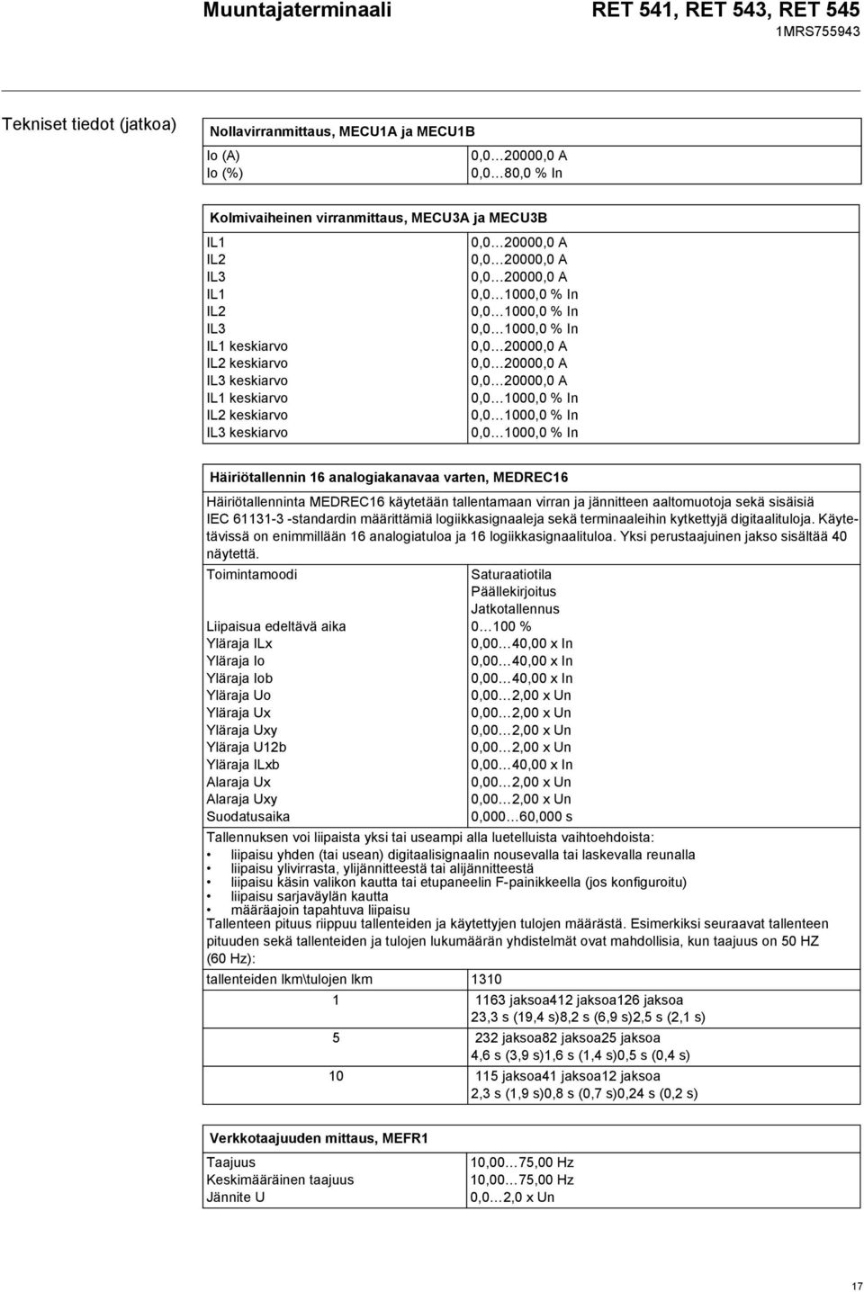 0,0 1000,0 % In 0,0 1000,0 % In 0,0 1000,0 % In Häiriötallennin 16 analogiakanavaa varten, MEDREC16 Häiriötallenninta MEDREC16 käytetään tallentamaan virran ja jännitteen aaltomuotoja sekä sisäisiä