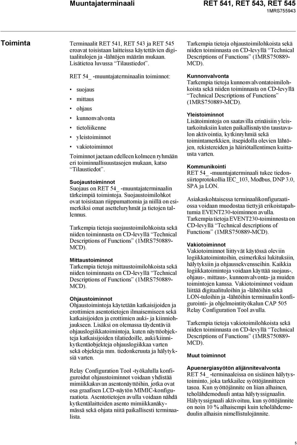 katso Tilaustiedot. Suojaustoiminnot Suojaus on RET 54_ -muuntajaterminaalin tärkeimpiä toimintoja.