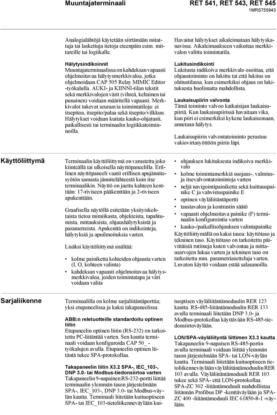 AUKI- ja KIINNI-tilan tekstit sekä merkkivalojen värit (vihreä, keltainen tai punainen) voidaan määritellä vapaasti.