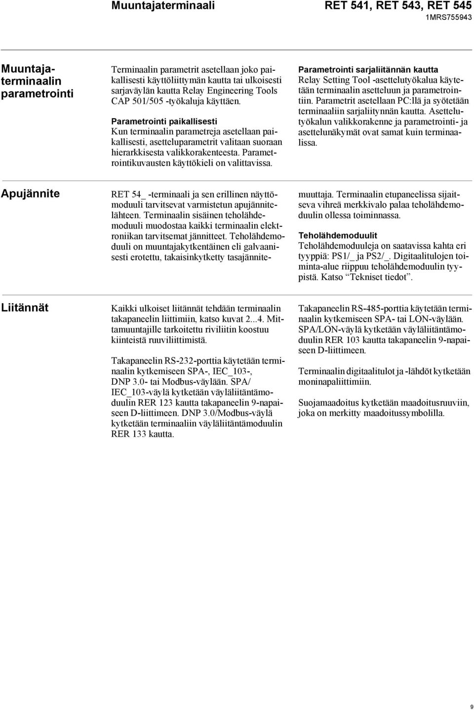 Parametrointikuvausten käyttökieli on valittavissa. Parametrointi sarjaliitännän kautta Relay Setting Tool -asettelutyökalua käytetään terminaalin asetteluun ja parametrointiin.