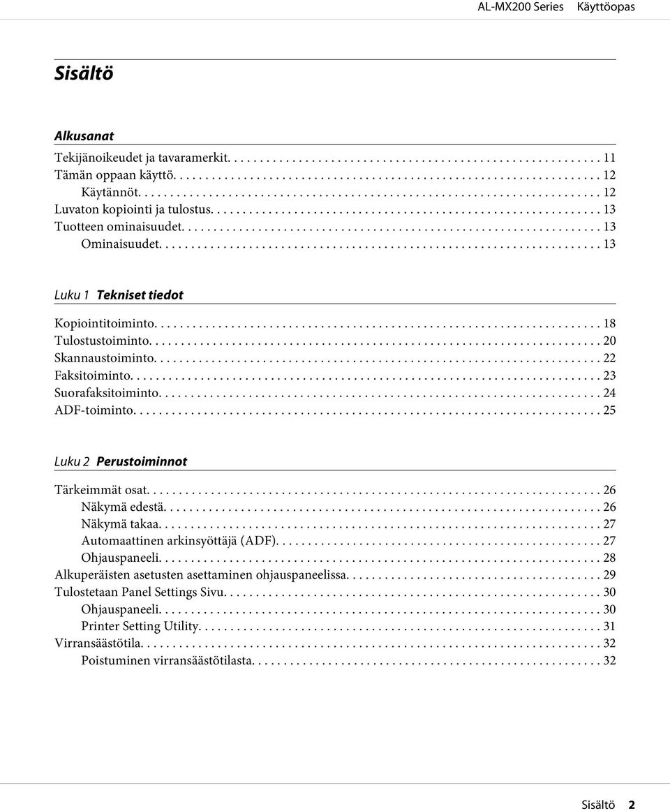 .. 25 Luku 2 Perustoiminnot Tärkeimmät osat... 26 Näkymä edestä... 26 Näkymä takaa... 27 Automaattinen arkinsyöttäjä (ADF)... 27 Ohjauspaneeli.