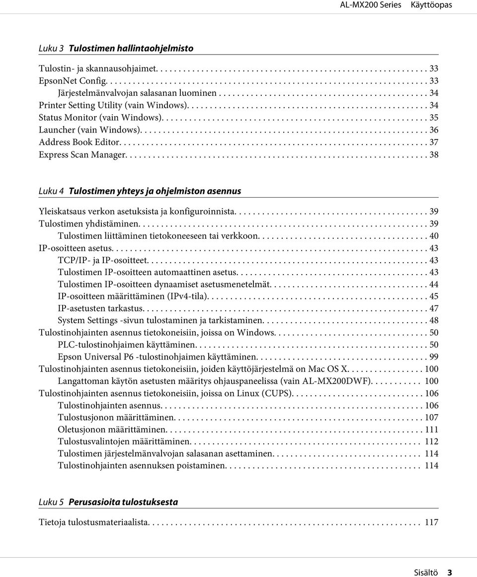 .. 38 Luku 4 Tulostimen yhteys ja ohjelmiston asennus Yleiskatsaus verkon asetuksista ja konfiguroinnista... 39 Tulostimen yhdistäminen......... 39 Tulostimen liittäminen tietokoneeseen tai verkkoon.