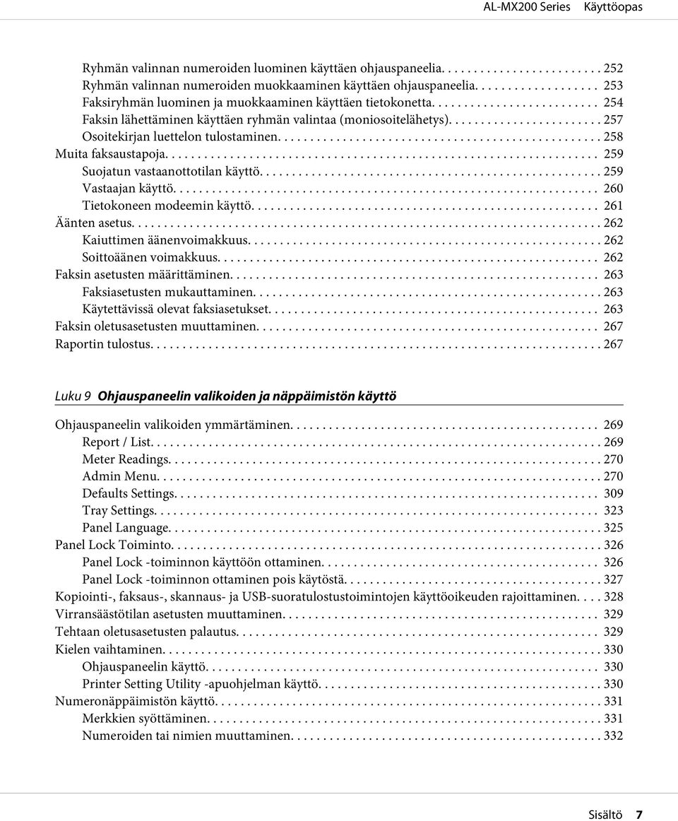 .. 259 Vastaajan käyttö... 260 Tietokoneen modeemin käyttö... 261 Äänten asetus... 262 Kaiuttimen äänenvoimakkuus.... 262 Soittoäänen voimakkuus... 262 Faksin asetusten määrittäminen.