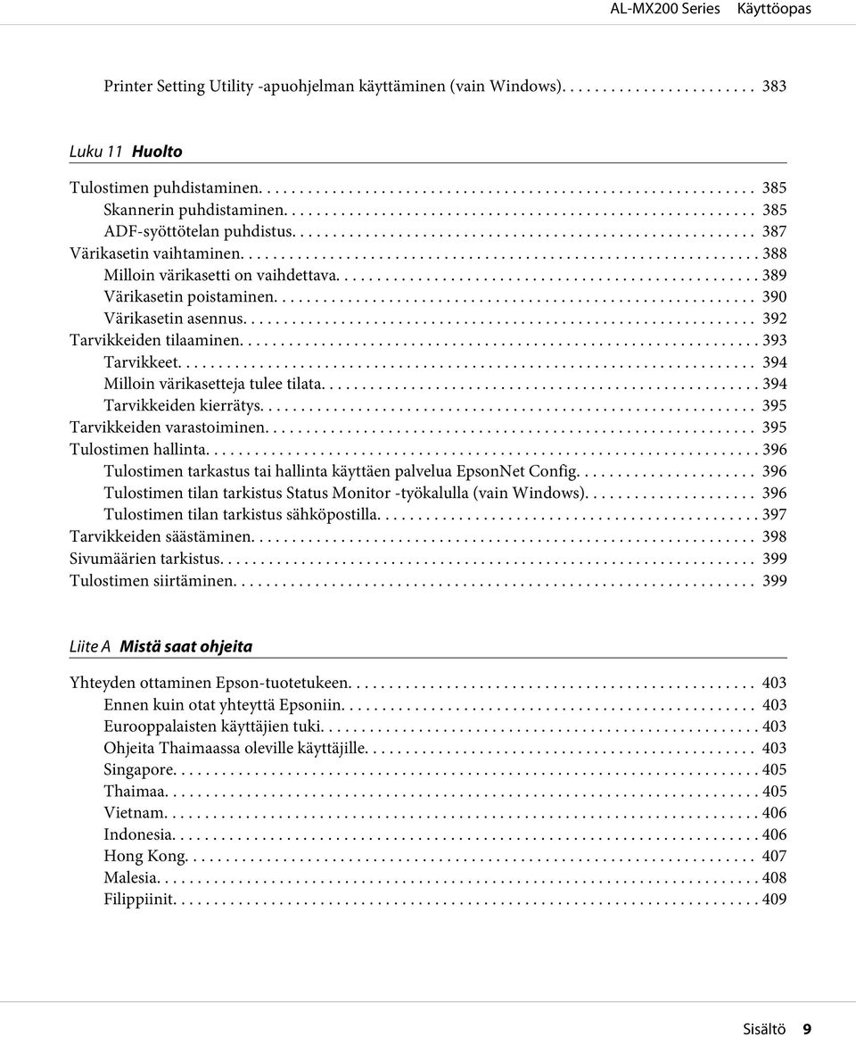 .. 394 Milloin värikasetteja tulee tilata........ 394 Tarvikkeiden kierrätys... 395 Tarvikkeiden varastoiminen... 395 Tulostimen hallinta.