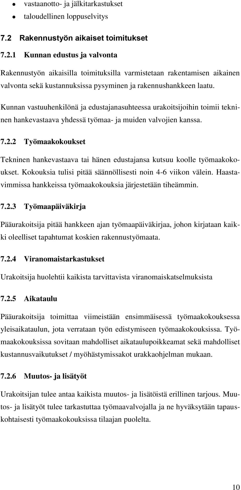 1 Kunnan edustus ja valvonta Rakennustyön aikaisilla toimituksilla varmistetaan rakentamisen aikainen valvonta sekä kustannuksissa pysyminen ja rakennushankkeen laatu.