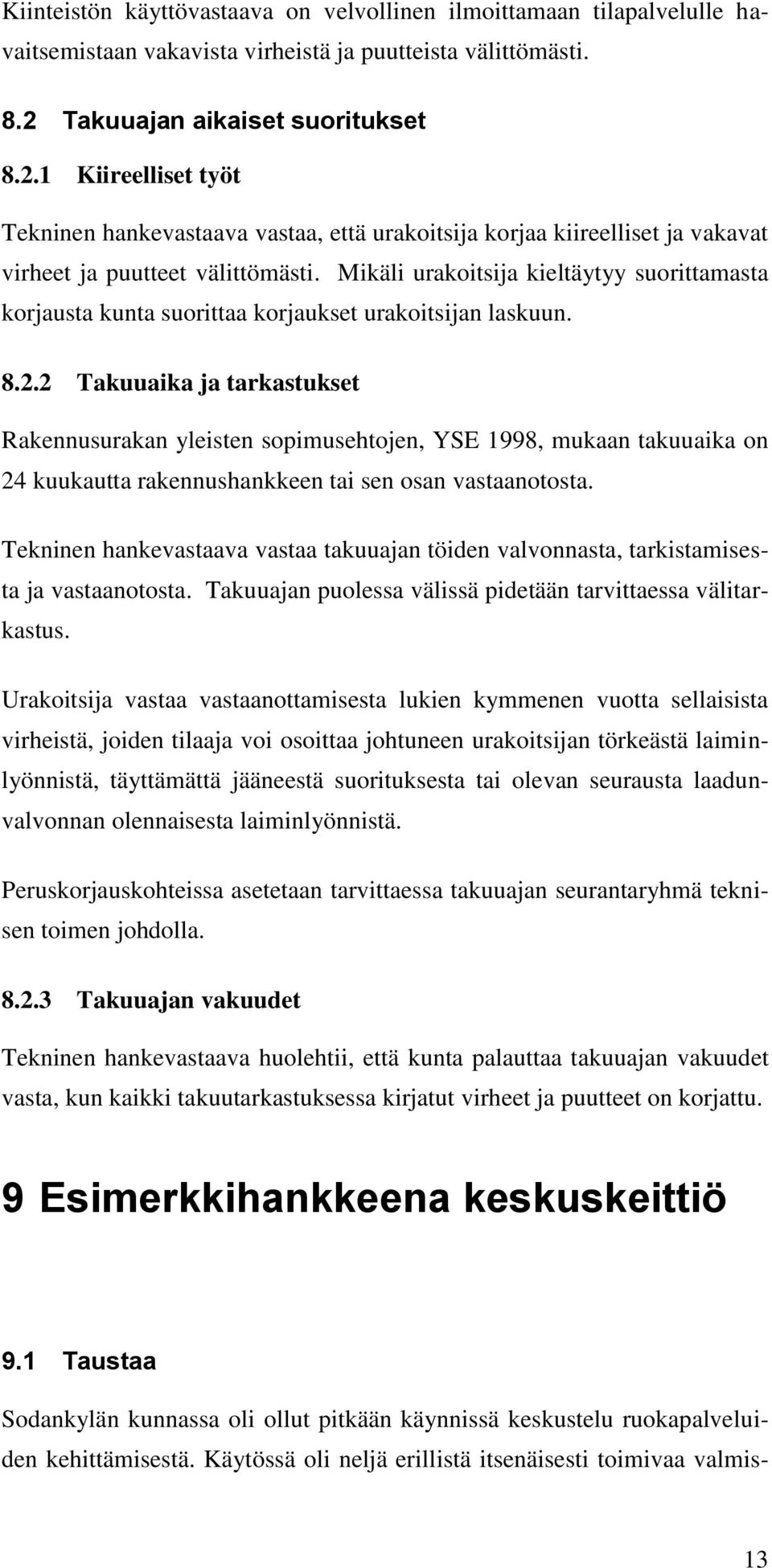 Mikäli urakoitsija kieltäytyy suorittamasta korjausta kunta suorittaa korjaukset urakoitsijan laskuun. 8.2.