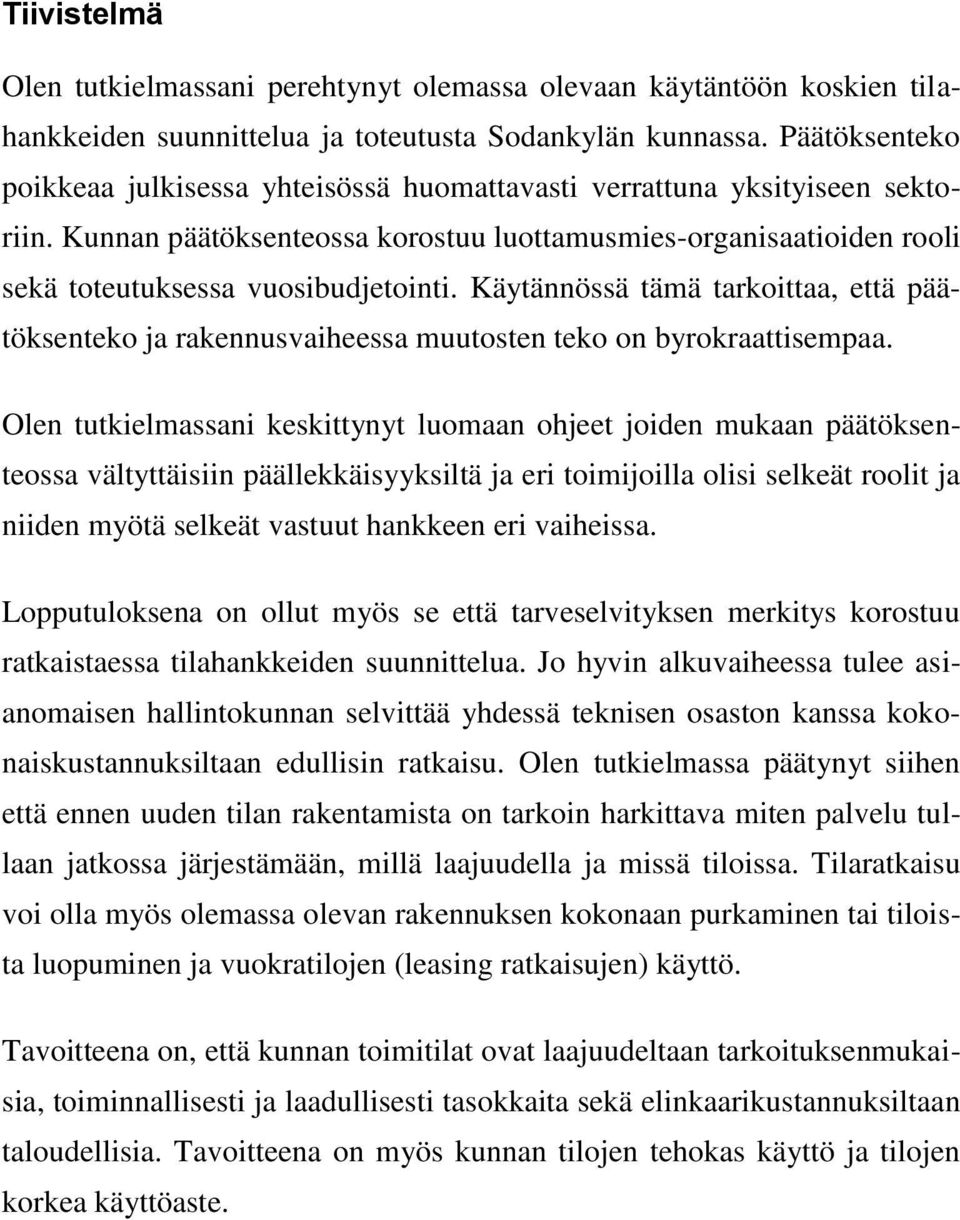 Käytännössä tämä tarkoittaa, että päätöksenteko ja rakennusvaiheessa muutosten teko on byrokraattisempaa.