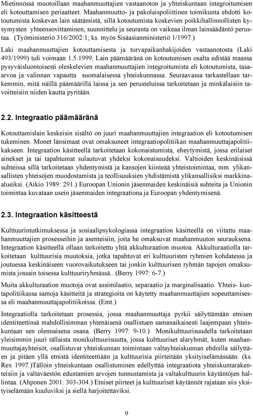 seuranta on vaikeaa ilman lainsäädäntö perustaa. (Työministeriö 316/2002:1; ks. myös Sisäasianministeriö 1/1997.