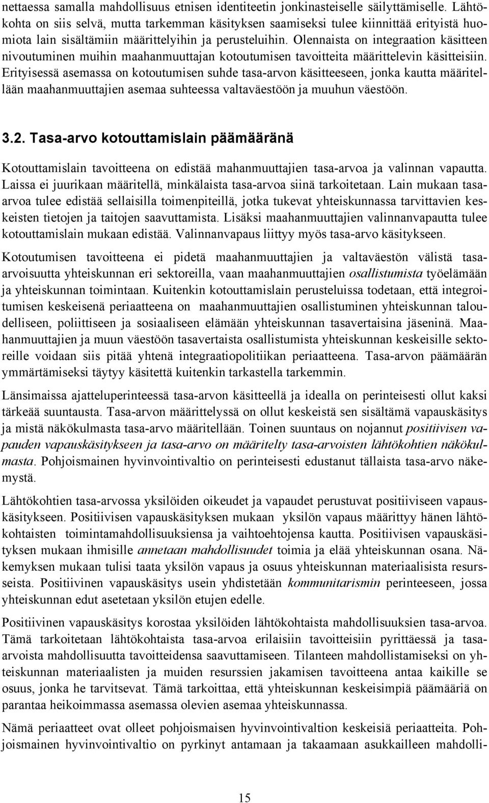 Olennaista on integraation käsitteen nivoutuminen muihin maahanmuuttajan kotoutumisen tavoitteita määrittelevin käsitteisiin.