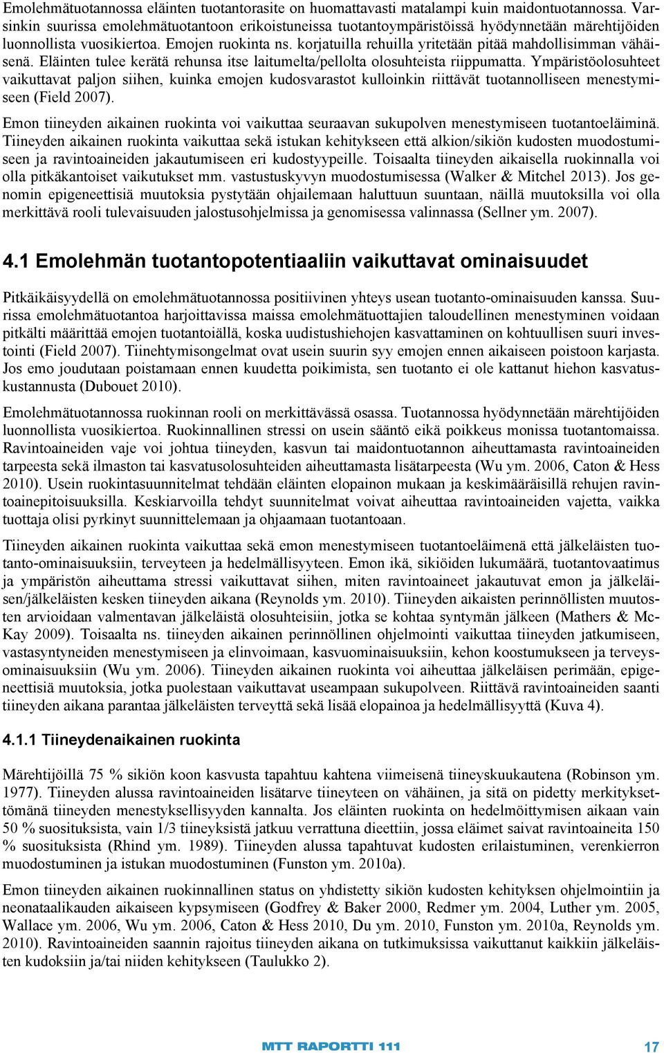 korjatuilla rehuilla yritetään pitää mahdollisimman vähäisenä. Eläinten tulee kerätä rehunsa itse laitumelta/pellolta olosuhteista riippumatta.