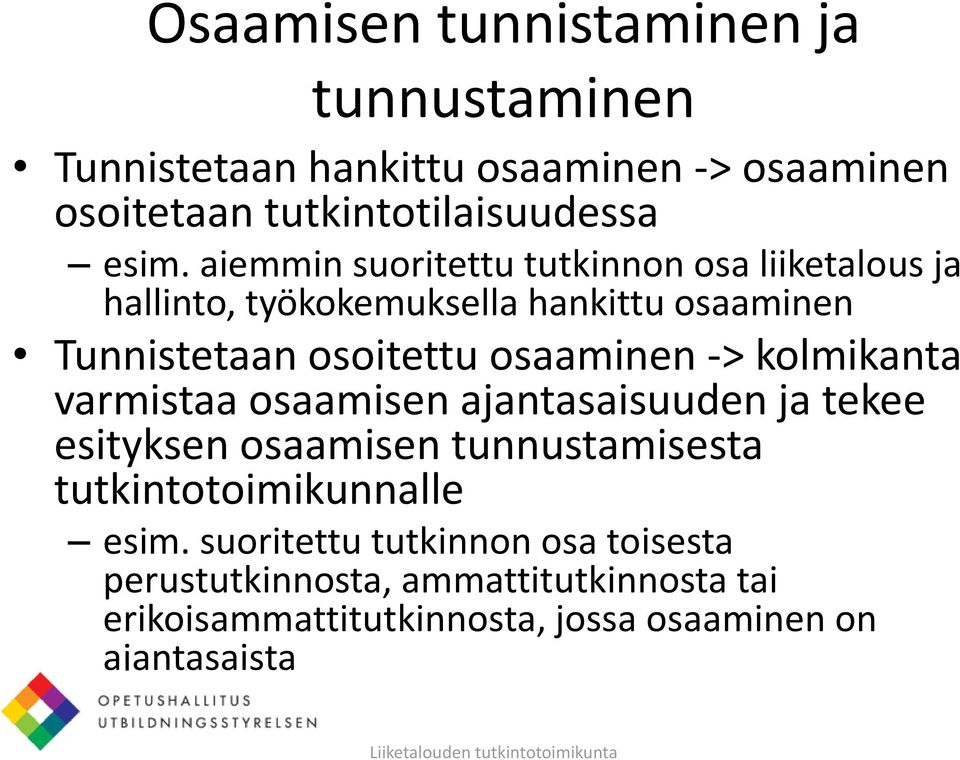 -> kolmikanta varmistaa osaamisen ajantasaisuuden ja tekee esityksen osaamisen tunnustamisesta tutkintotoimikunnalle esim.