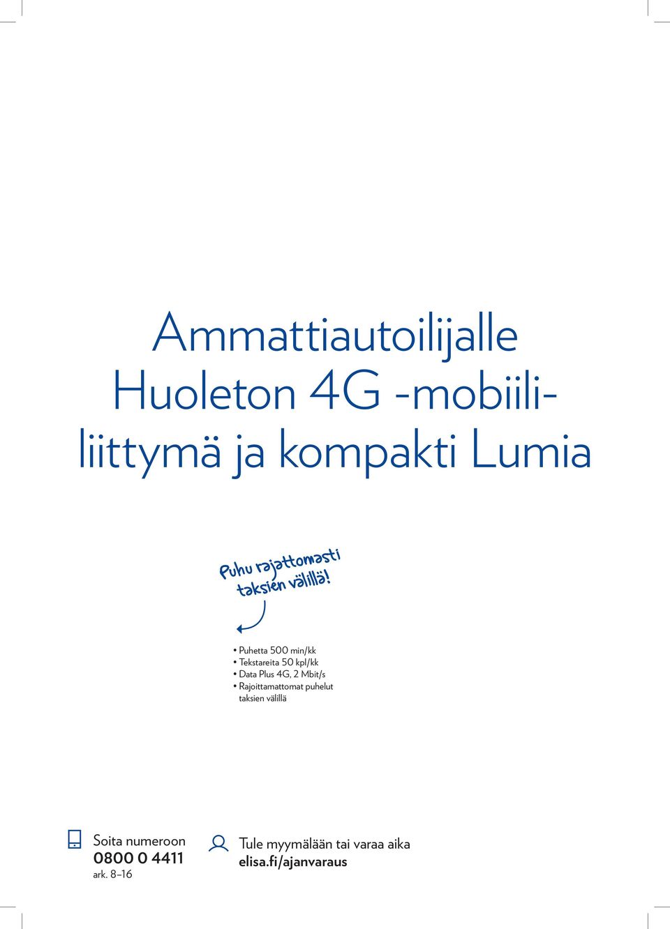 Puhetta 500 min/kk Tekstareita 50 kpl/kk Data Plus 4G, 2 Mbit/s Rajoittamattomat puhelut taksien välillä Microsoft Lumia