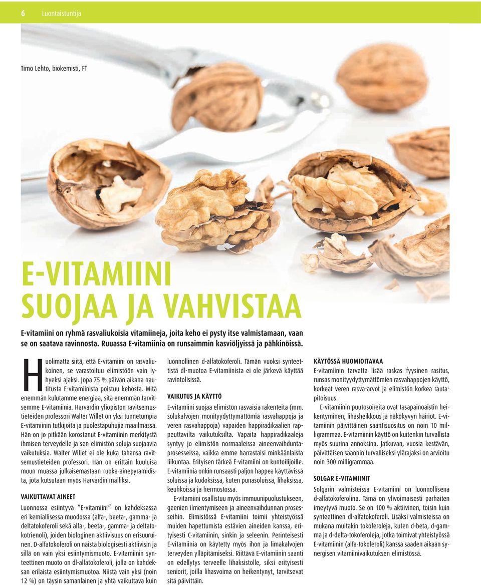 Jopa 75 % päivän aikana nautitusta E-vitamiinista poistuu kehosta. Mitä enemmän kulutamme energiaa, sitä enemmän tarvitsemme E-vitamiinia.