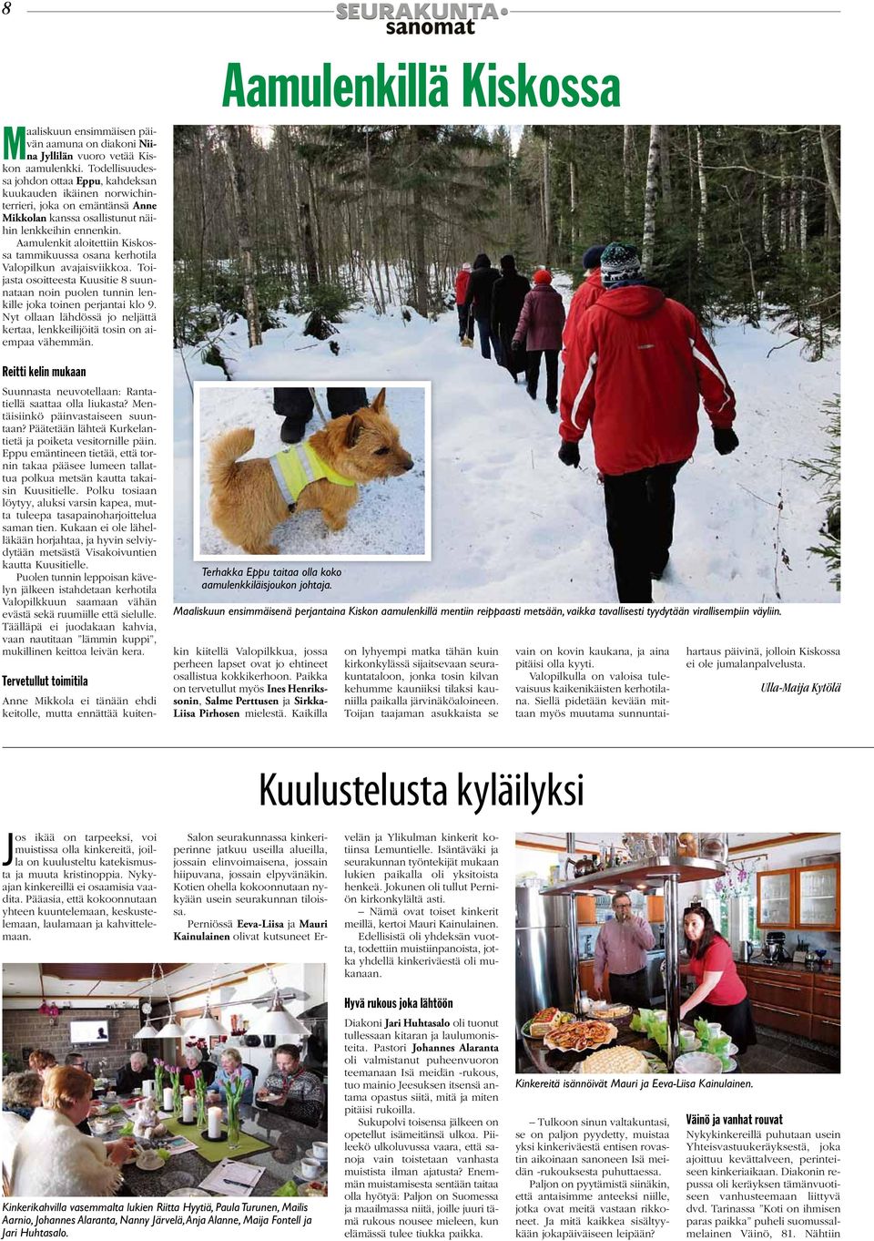 Aamulenkit aloitettiin Kiskossa tammikuussa osana kerhotila Valopilkun avajaisviikkoa. Toijasta osoitteesta Kuusitie 8 suunnataan noin puolen tunnin lenkille joka toinen perjantai klo 9.