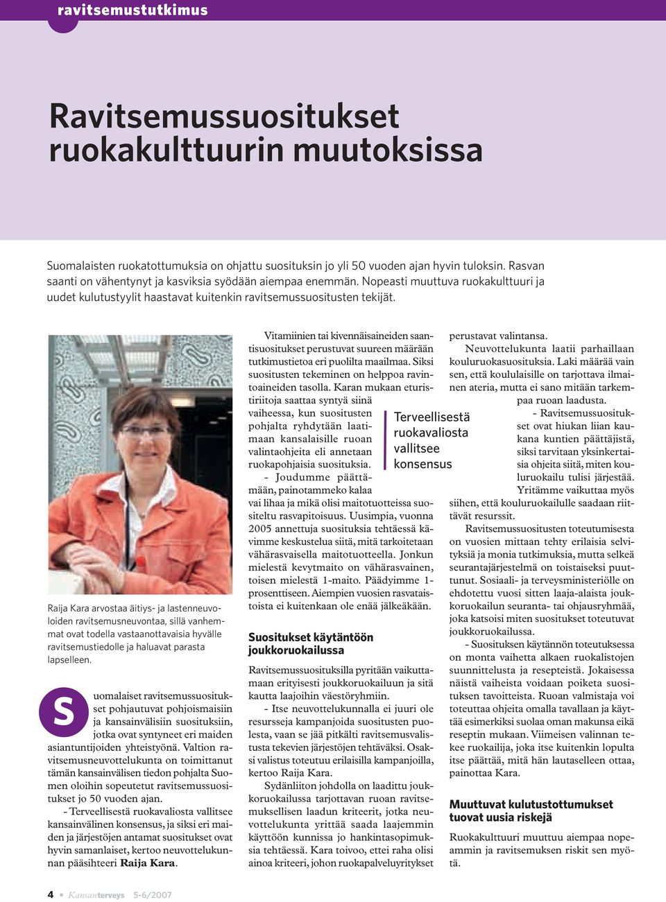 Raija Kara arvostaa äitiys- ja lastenneuvoloiden ravitsemusneuvontaa, sillä vanhemmat ovat todella vastaanottavaisia hyvälle ravitsemustiedolle ja haluavat parasta lapselleen.