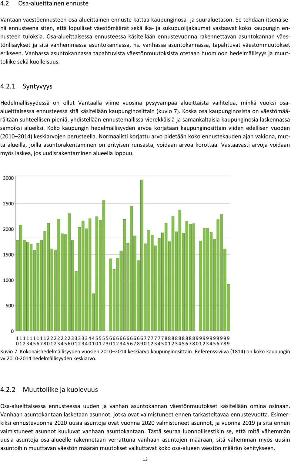 Osa-alueittaisessa ennusteessa käsitellään ennustevuonna rakennettavan asuntokannan väestönlisäykset ja sitä vanhemmassa asuntokannassa, ns.