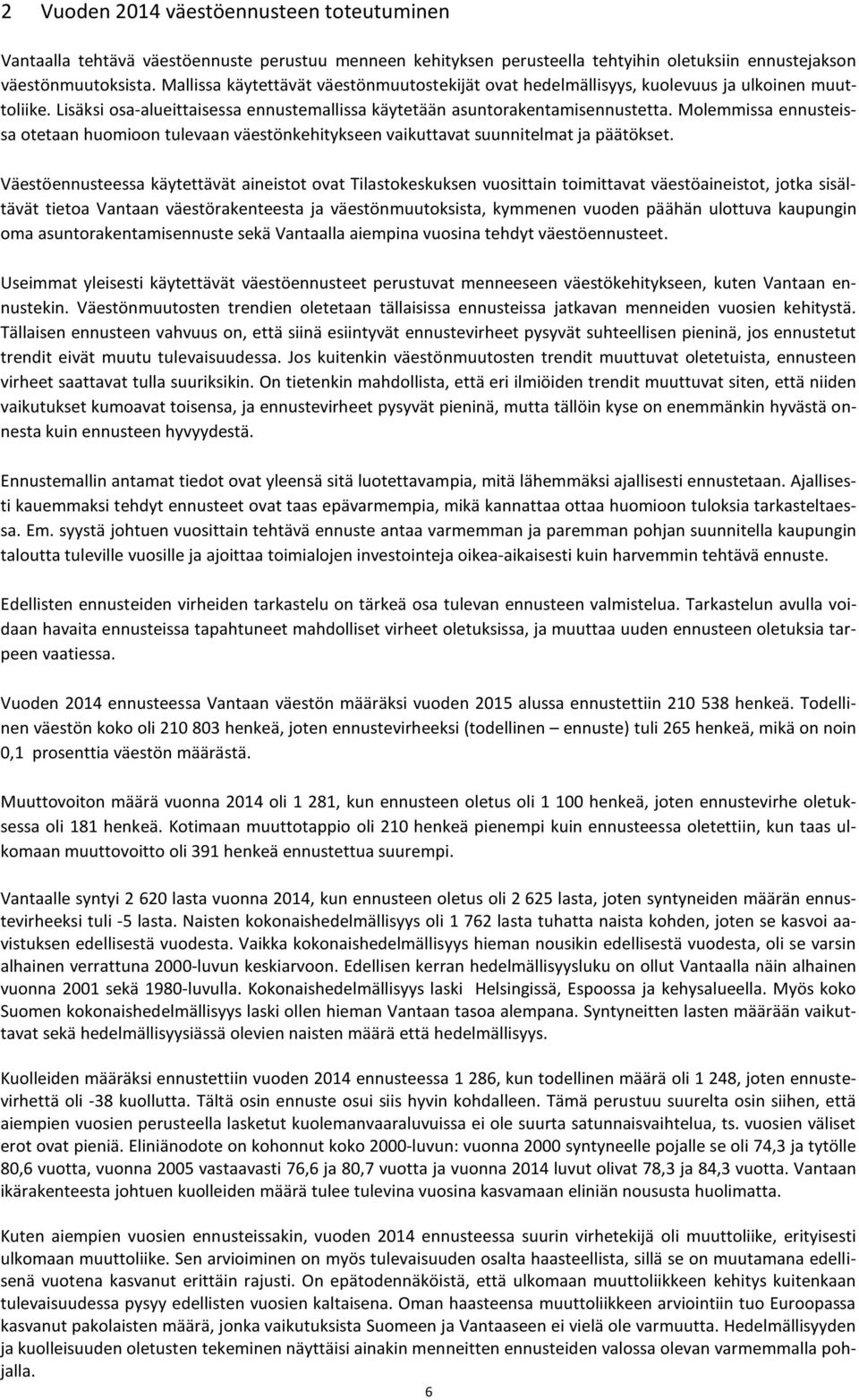 Molemmissa ennusteissa otetaan huomioon tulevaan väestönkehitykseen vaikuttavat suunnitelmat ja päätökset.