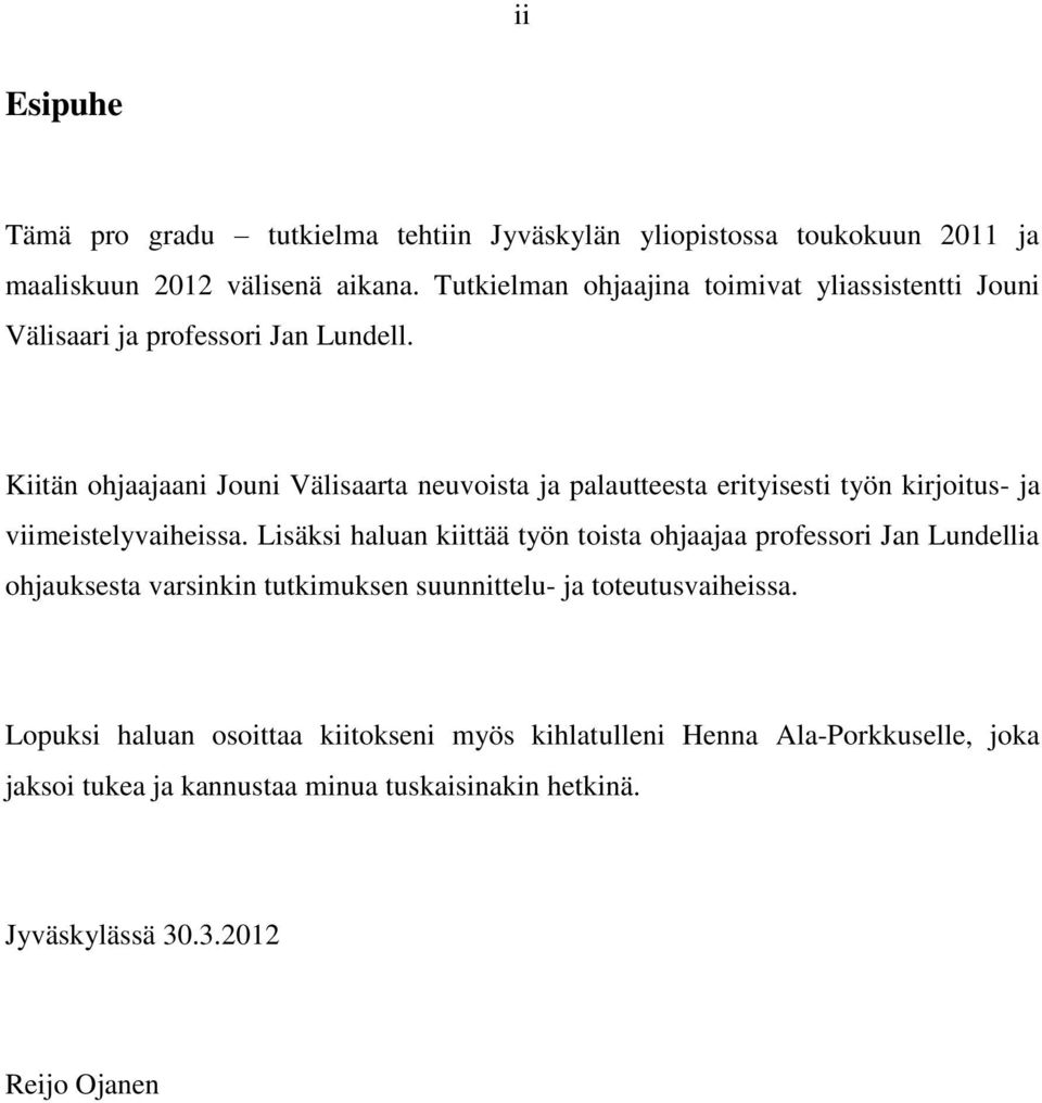 Kiitän ohjaajaani Jouni Välisaarta neuvoista ja palautteesta erityisesti työn kirjoitus- ja viimeistelyvaiheissa.