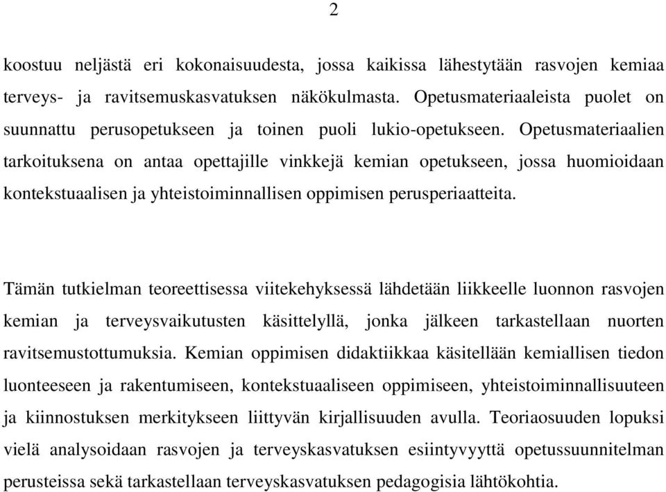 Opetusmateriaalien tarkoituksena on antaa opettajille vinkkejä kemian opetukseen, jossa huomioidaan kontekstuaalisen ja yhteistoiminnallisen oppimisen perusperiaatteita.