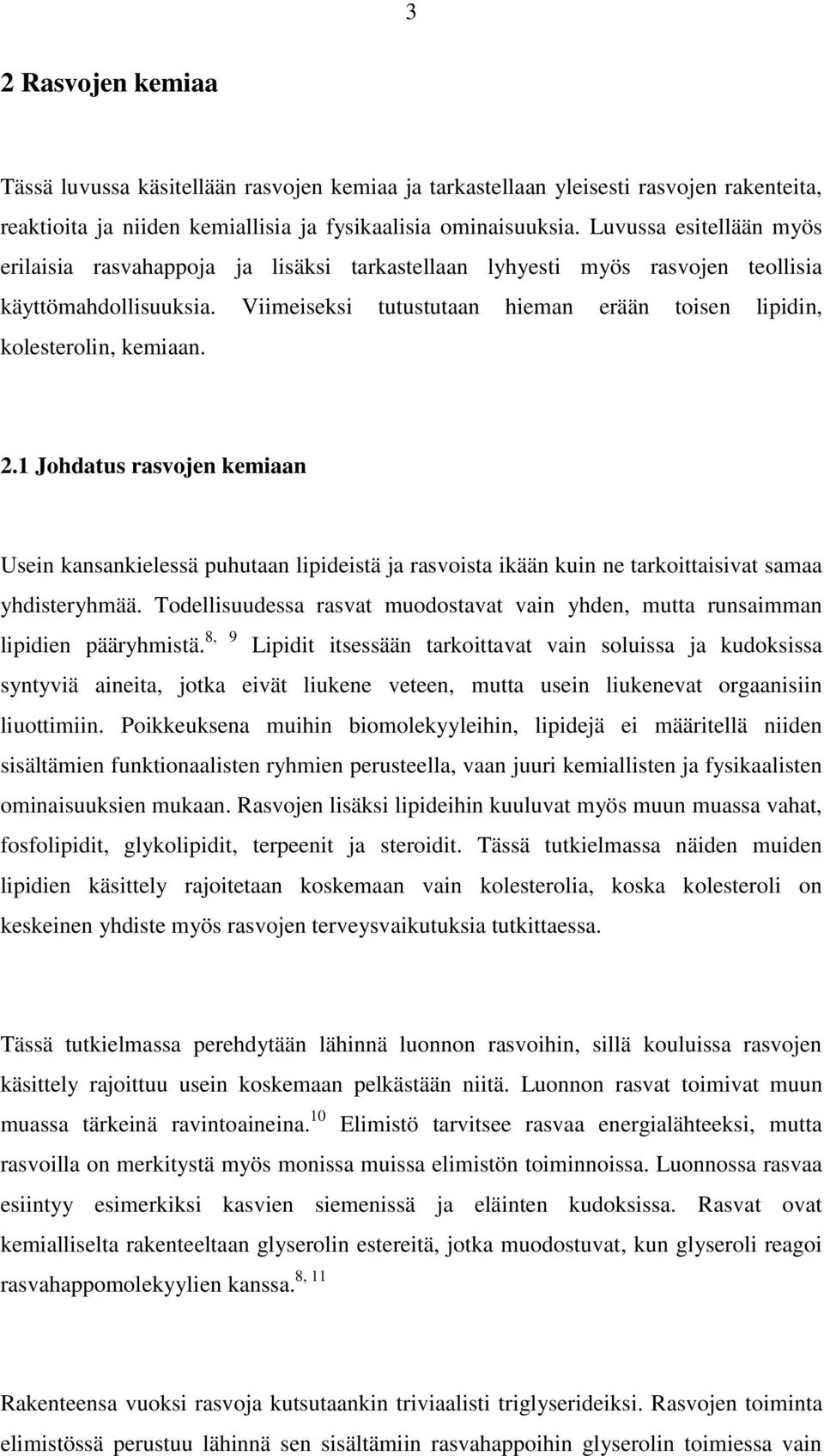 Viimeiseksi tutustutaan hieman erään toisen lipidin, kolesterolin, kemiaan. 2.