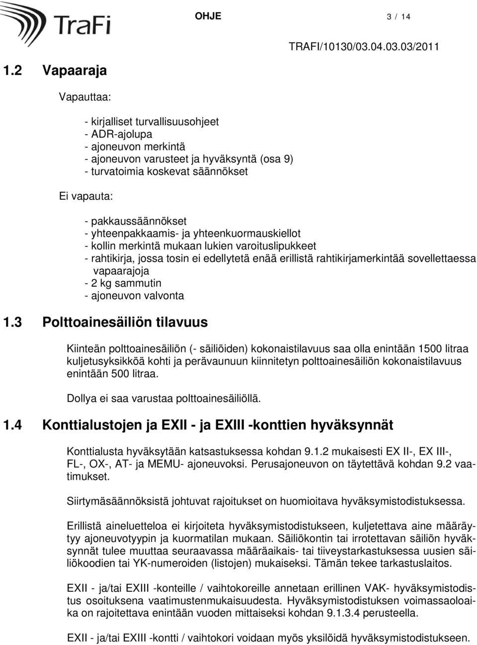 pakkaussäännökset - yhteenpakkaamis- ja yhteenkuormauskiellot - kollin merkintä mukaan lukien varoituslipukkeet - rahtikirja, jossa tosin ei edellytetä enää erillistä rahtikirjamerkintää