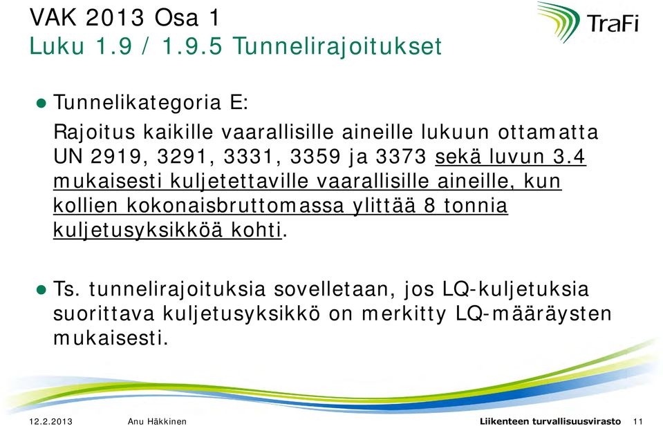 5 Tunnelirajoitukset Tunnelikategoria E: Rajoitus kaikille vaarallisille aineille lukuun ottamatta UN 2919, 3291, 3331,