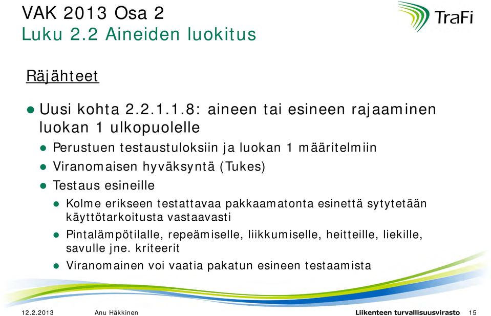 1.8: aineen tai esineen rajaaminen luokan 1 ulkopuolelle Perustuen testaustuloksiin ja luokan 1 määritelmiin Viranomaisen