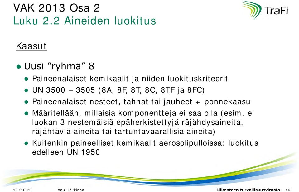 ja 8FC) Paineenalaiset nesteet, tahnat tai jauheet + ponnekaasu Määritellään, millaisia komponentteja ei saa olla (esim.