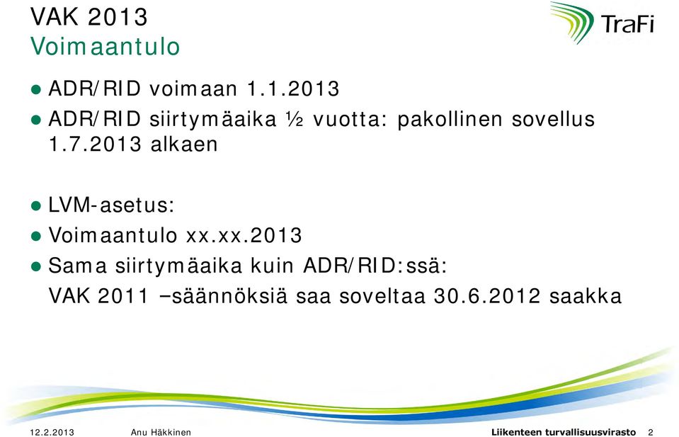 xx.2013 Sama siirtymäaika kuin ADR/RID:ssä: VAK 2011 säännöksiä saa