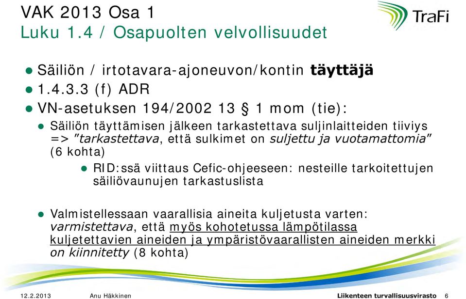 3 (f) ADR VN-asetuksen 194/2002 13 1 mom (tie): Säiliön täyttämisen jälkeen tarkastettava suljinlaitteiden tiiviys => tarkastettava, että sulkimet on