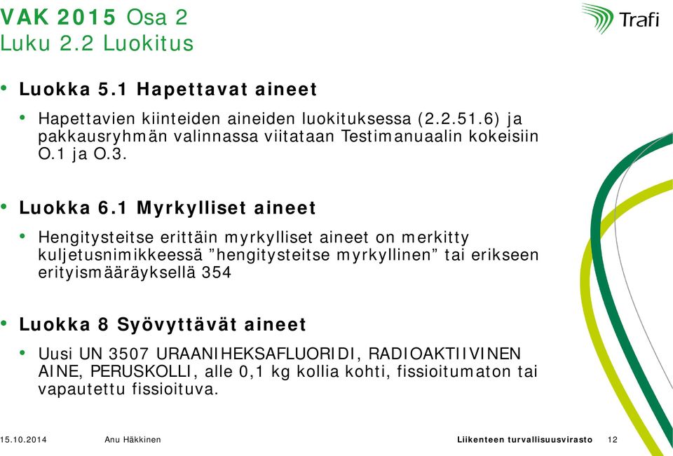 1 Myrkylliset aineet Hengitysteitse erittäin myrkylliset aineet on merkitty kuljetusnimikkeessä hengitysteitse myrkyllinen tai erikseen