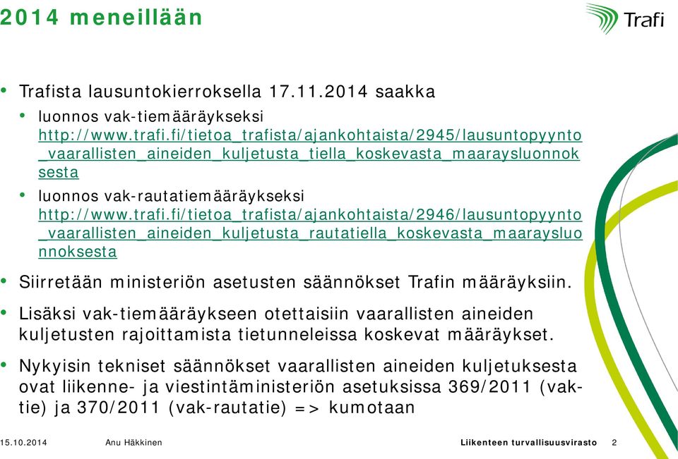 ta/ajankohtaista/2945/lausuntopyynto _vaarallisten_aineiden_kuljetusta_tiella_koskevasta_maaraysluonnok sesta luonnos vak-rautatiemääräykseksi http://www.trafi.