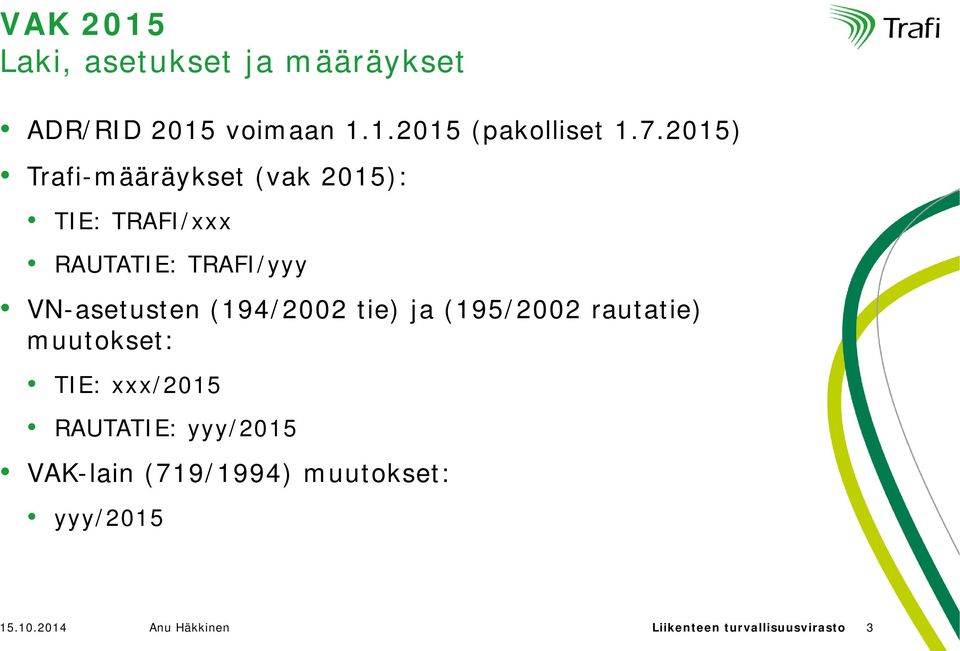 (194/2002 tie) ja (195/2002 rautatie) muutokset: TIE: xxx/2015 RAUTATIE: yyy/2015