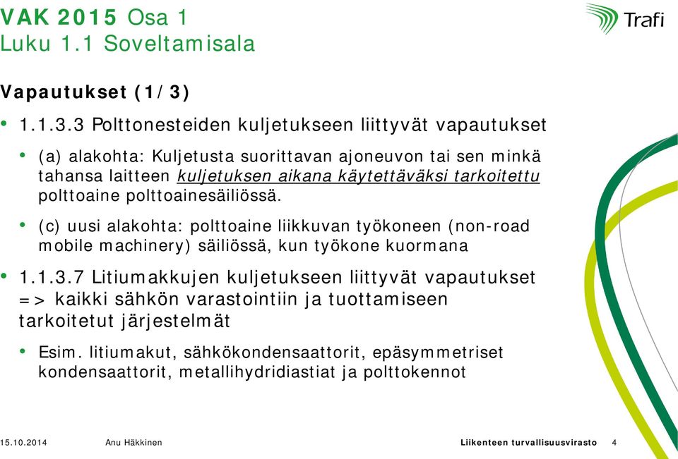 3 Polttonesteiden kuljetukseen liittyvät vapautukset (a) alakohta: Kuljetusta suorittavan ajoneuvon tai sen minkä tahansa laitteen kuljetuksen aikana käytettäväksi